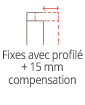 Fixes avec profile, +15mm de compensation